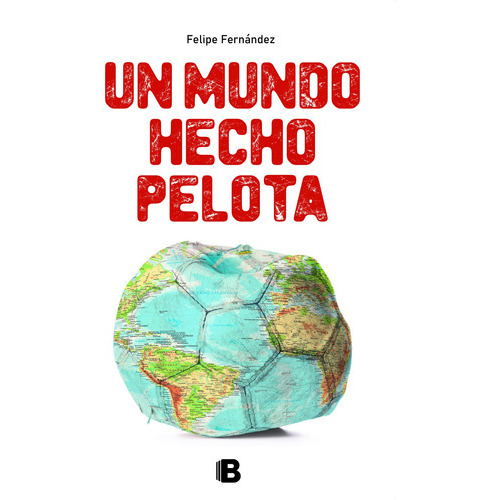 Un Mundo Hecho Pelota - Felipe Fernández, De Felipe Fernández. Editorial Maxi B En Español