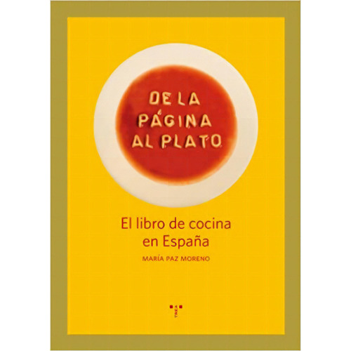 De La Página Al Plato: El libro de cocina en España, de María Paz Moreno Páez. Serie 8497046299, vol. 1. Editorial Plaza & Janes   S.A., tapa blanda, edición 2012 en español, 2012
