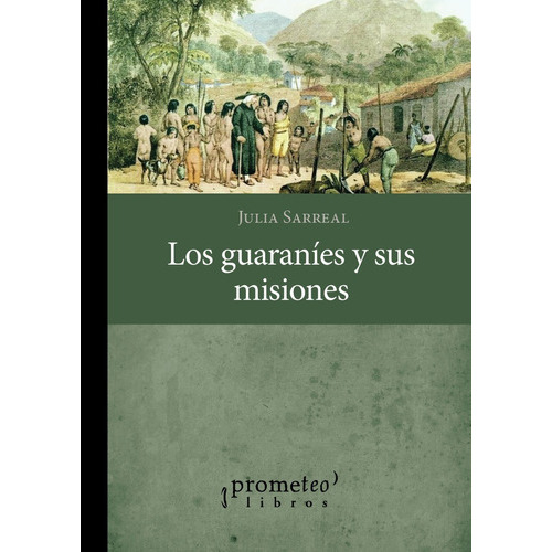 Guaranies Y Su Historia, Los, De Sarreal, Julia. Editorial Prometeo Libros En Español