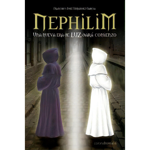 Nephilim: Una Nueva Era De Luz Darãâ¡ Comienzo, De Fernandez Garcia, Francisco Jose. Editorial Createspace, Tapa Blanda En Español