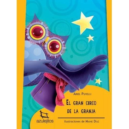 El Gran Circo De La Granja  - Azulejitos Amarillos, de Puyelli, Ariel. Editorial Estrada, tapa blanda en español, 2016