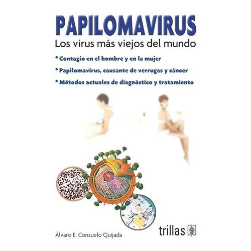 Papilomavirus Los Virus Más Viejos Del Mundo, De Conzuelo Quijada, Alvaro E.., Vol. 1. Editorial Trillas, Tapa Blanda En Español, 2006