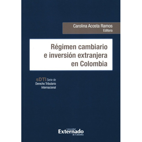 Regimen Cambiario E Inversion Extranjera En Colombia, De Acosta Ramos, Carolina. Editorial Universidad Externado De Colombia En Español