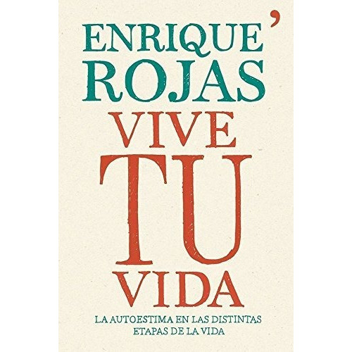 Vive Tu Vida, De Enrique Rojas. Editorial Temas De Hoy, Tapa Blanda En Español, 2018