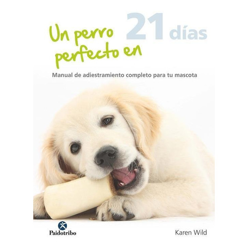 Un Perro  Perfecto En 21 Dias - Karen Wild - Paidotribo