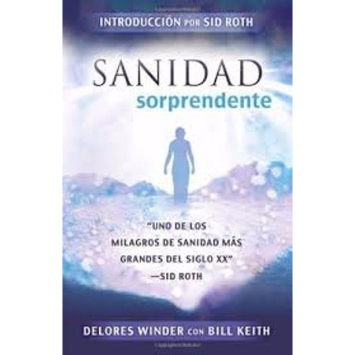 Sanidad Sorprendente, De Delores Winder, Bill Keith., Vol. No Aplica. Editorial Casa Creacion, Tapa Blanda En Español, 2015