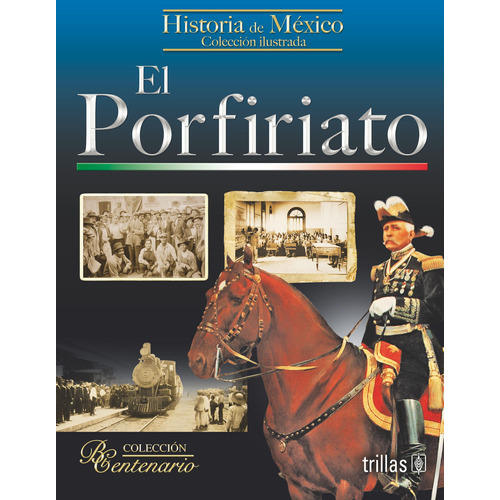 El Porfiriano Colección Bicentenario, De Coleccion Bicentenario., Vol. 1. Editorial Trillas, Tapa Blanda, Edición 1a En Español, 2011