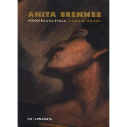Anita Brenner  Vision De Una Epoca = Vision Of An Age, De Nadia Ugalde. Editorial Arquine + Rm, Tapa Dura, Edición 2007 En Español