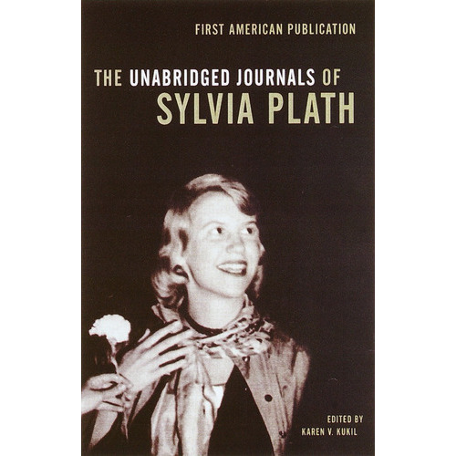The Unabridged Journals Of Sylvia Plath: The Unabridged Journals Of Sylvia Plath, De Sylvia Plath. Editorial Anchor Books, Tapa Blanda, Edición 2000 En Inglés, 2000