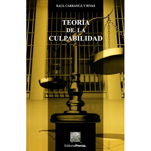 Teoria De La Culpabilidad / 2 Ed.: Teoria De La Culpabilidad / 2 Ed., De Carranca Y Rivas, Raul. Editorial Porrúa, Tapa Blanda, Edición 2017 En Español, 2017