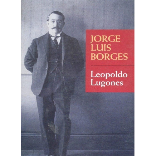 Leopoldo Lugones, De Borges, Jorge Luis. Editorial Emece En Español