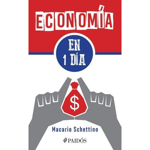 Economía En Un Día de Macario Schettino editorial Paidós en español