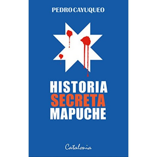 Historia Secreta Mapuche - Pedro Cayuqueo