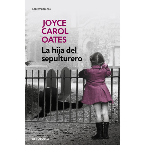 La hija del sepulturero, de Oates, Joyce Carol. Serie Contemporánea Editorial Debolsillo, tapa blanda en español, 2019