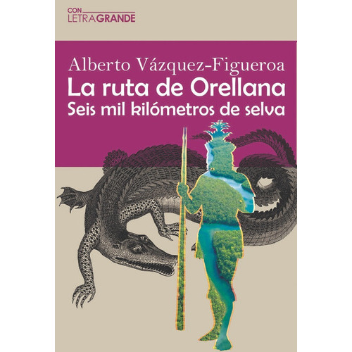 La ruta Orellana (Edicion en letra grande), de Vázquez Figueroa, Alberto. Editorial Ediciones Letra Grande, tapa blanda en español