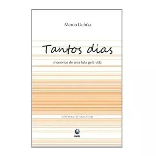 Livro Tantos Dias Memórias De Uma Luta Pela Vida Marco Uchôa