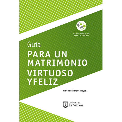 Guía Para Un Matrimonio Virtuoso Y Feliz, De Marina Echeverri-hoyos. Editorial U. De La Sabana, Tapa Blanda, Edición 2018 En Español
