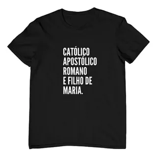 Camiseta Católico Apostólico Romano E Filho De Maria Camisa