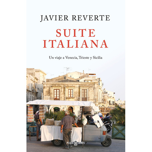 Suite Italiana: Un viaje a Venecia, Trieste y Sicilia, de REVERTE, JAVIER. Serie Plaza Janés Editorial Plaza & Janes, tapa blanda en español, 2020