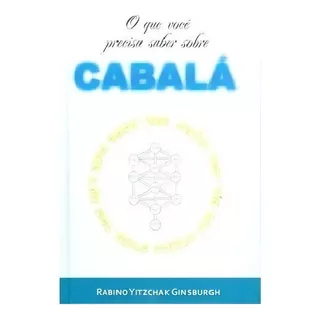 O Que Você Precisa Saber Sobre Cabalá, De Rabino Yitzchak Ginsburgh., Vol. Único. Editora Galeinai, Capa Dura Em Português, 2015