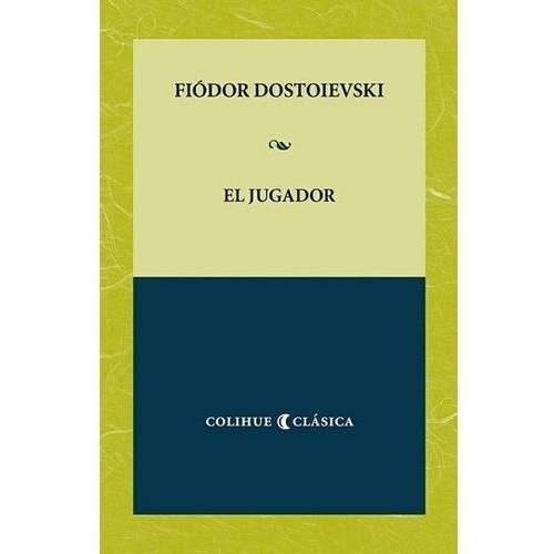 El Jugador - Dostoievski Colihue Clasica