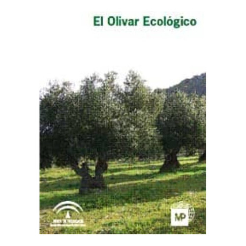 El olivar ecologico, De Junta De Andalucia. Editorial Imp. Ediciones Paraninfo S.a.   Mundi Prensa, Tapa Blanda, Edición Madrid En Español