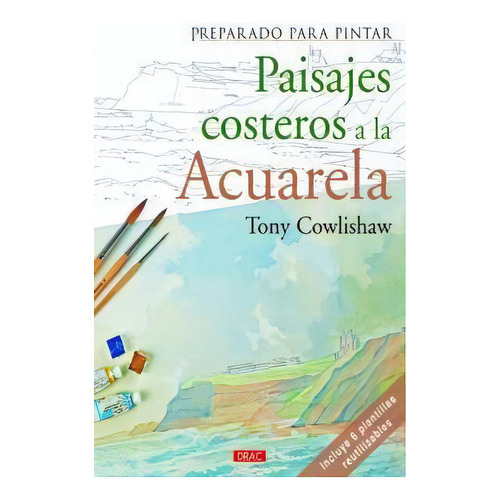 Preparado Para Pintar. Paisajes Costeros A La Acurela, De Cowlishaw, Tony. Editorial El Drac, S.l. En Español