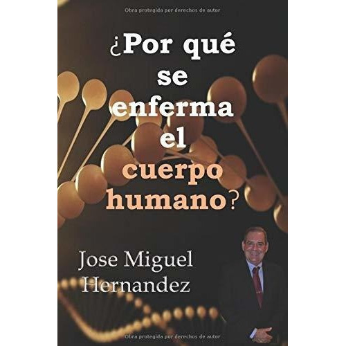 Por Que Se Enferma El Cuerpo Humano? - Hernandez,, de HERNANDEZ, Dr JOSE MIGUEL. Editorial Independently Published en español