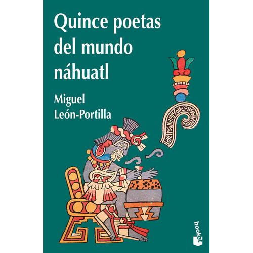Quince poetas del mundo náhuatl, de León-Portilla, Miguel. Serie Booket Diana, vol. 0. Editorial Booket México, tapa pasta blanda, edición 1 en español, 2015