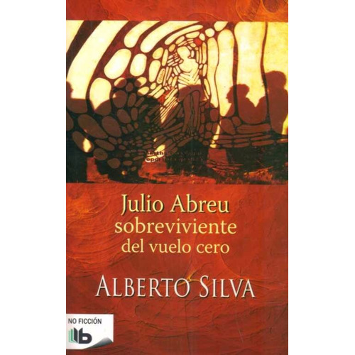 Julio Abreu Sobreviviente Del Vuelo Cero - Alberto Silva