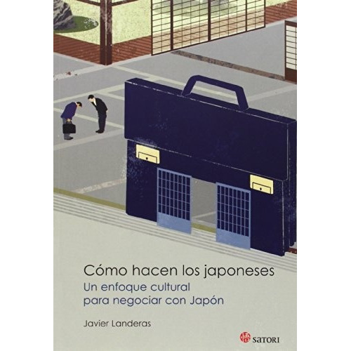 Cómo Hacen Los Japoneses Un Enfoque Cultural Para Negociar Con Japón, De Javier Landeras. Editorial Satori Ediciones, Tapa Blanda, Edición 1 En Español, 2014