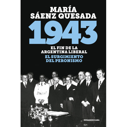 1943 El Fin De La Argentina Liberal: El fin de la argentina liberal, de María Sáenz Quesada. Editorial Sudamericana, tapa blanda, edición 2019 en español, 2019