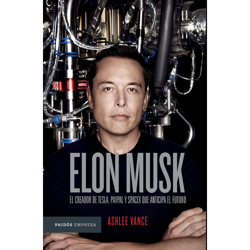 Elon Musk TD: El empresario que anticipa el futuro, de Vance, Ashlee. Serie Empresa Editorial Paidos México, tapa dura en español, 2021