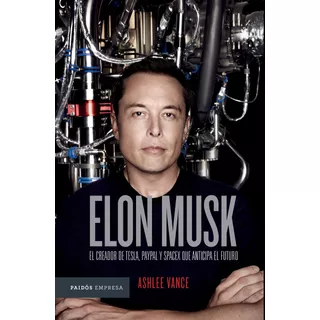 Elon Musk Td: El Empresario Que Anticipa El Futuro, De Vance, Ashlee. Serie Empresa Editorial Paidos México, Tapa Dura En Español, 2021