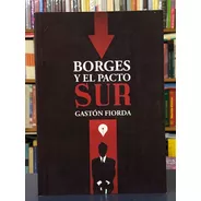Borges Y El Pacto Sur - Gastón Fiorida - Punto De Encuentro