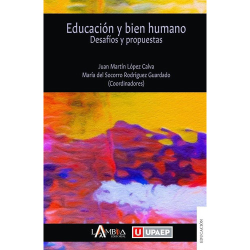 Educación Y Bien Humano, De Juan Martín López Calva Y María Del Socorro Rodríguez Guardado. Lambda Editorial, Tapa Blanda En Español, 2023