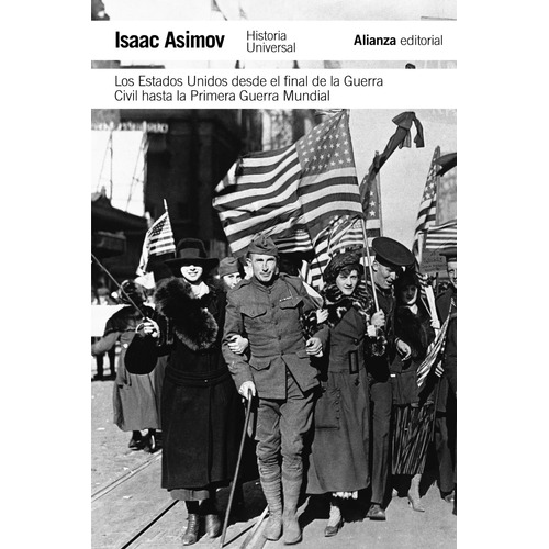 Los Estados Unidos desde el final de la Guerra Civil hasta la Primera Guerra Mundial, de Asimov, Isaac. Serie El libro de bolsillo - Historia Editorial Alianza, tapa blanda en español, 2012