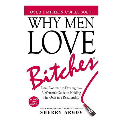 Why Men Love Bitches: From Doormat To Dreamgirl--a W