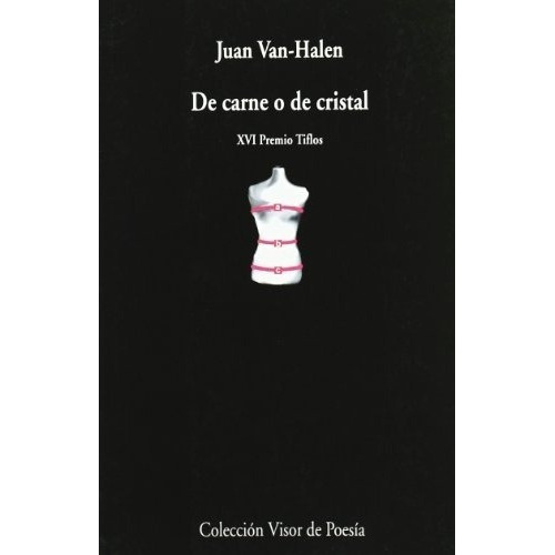 De Carne O De Cristal - Juan Van Halen, de Juan Van Halen. Editorial Visor de Poesia en español