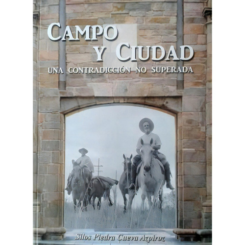 Campo Y Ciudad. Una Contradicción No Superada, De Silos Piedra Cueva Azpiroz. Editorial Tierra Adentro En Español