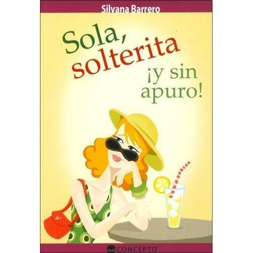 Sola, Solterita Y Sin Apuros!, De Barrero, Silvana. Editorial Latinbooks En Español