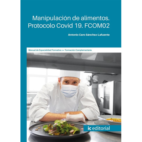 Manipulación De Alimentos. Protocolo Covid 19, De Antonio Caro Sánchez-lafuente. Ic Editorial, Tapa Blanda En Español, 2022