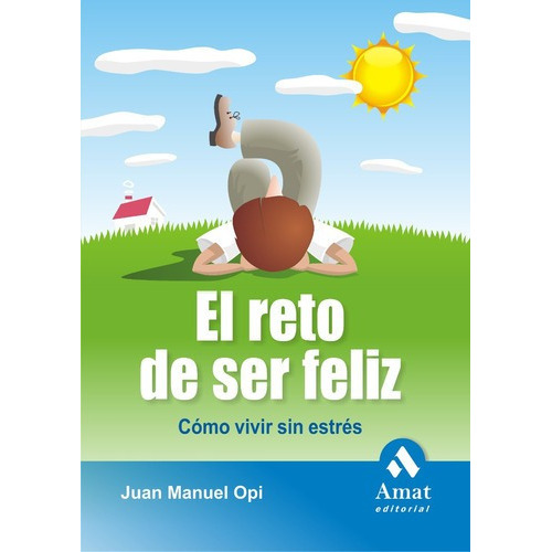 El Reto De Ser Feliz - Juan Manuel Opi, De Juan Manuel Opi. Editorial Amat En Español