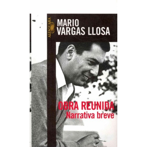 Obra reunida. Narrativa breve, de Vargas Llosa, Mario. Serie Biblioteca Vargas Llosa Editorial Alfaguara, tapa blanda en español, 2007