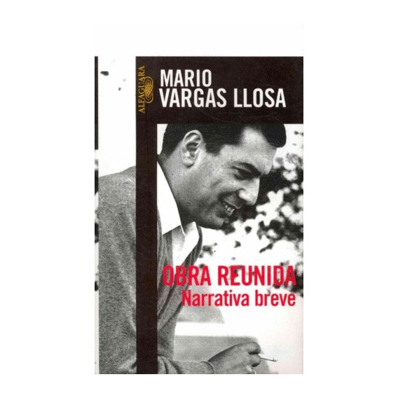 Obra reunida. Narrativa breve, de Vargas Llosa, Mario. Serie Biblioteca Vargas Llosa Editorial Alfaguara, tapa blanda en español, 2007