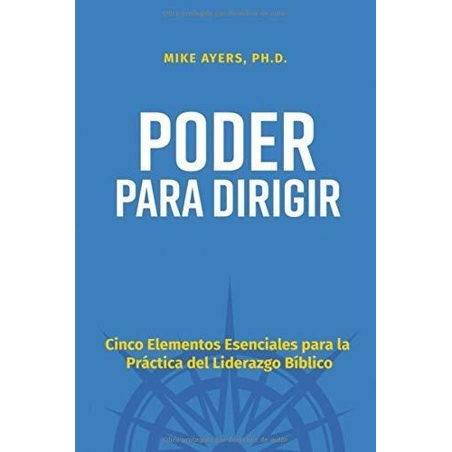 Poder Para Dirigir Cinco Elementos Esenciales Para., de Ayers, Dr. M. Editorial RBK Publishing Group, Spring, TX en español