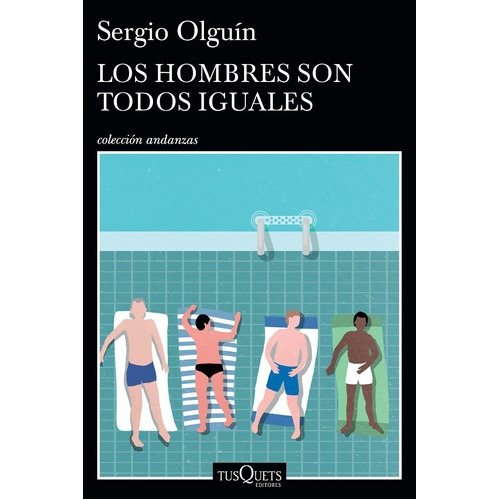 Los Hombres Son Todos Iguales De Sergio Olguín - Tusquets