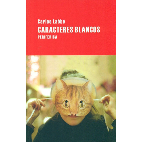 Caracteres Blancos, De Labbé, Carlos. Editorial Periférica, Tapa Blanda, Edición 1 En Español, 2011