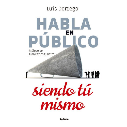 Habla En Pãâºblico Siendo Tãâº Mismo, De Dorrego Funes, Luis. Editorial Ediciones Cydonia, Tapa Blanda En Español
