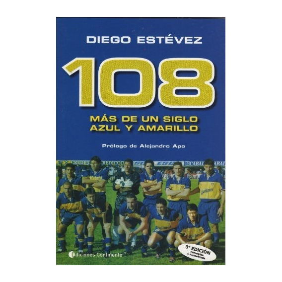 108 MAS DE UN SIGLO AZUL Y AMARILLO, de ESTEVEZ DIEGO ARIEL. Editorial Continente, tapa blanda en español, 2013